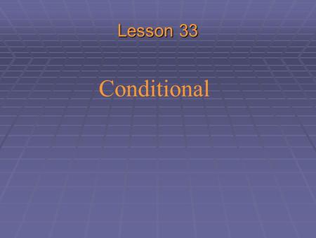 Conditional Lesson 33 Including the repetiton of  Unreal conditional Repetiton.