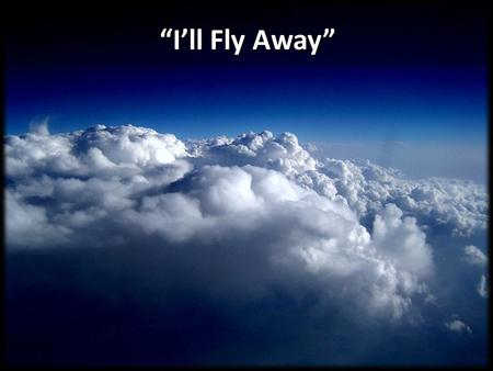 “I’ll Fly Away”.