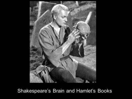 Shakespeare’s Brain and Hamlet’s Books.