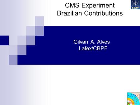 1 Gilvan A. Alves Lafex/CBPF CMS Experiment Brazilian Contributions.