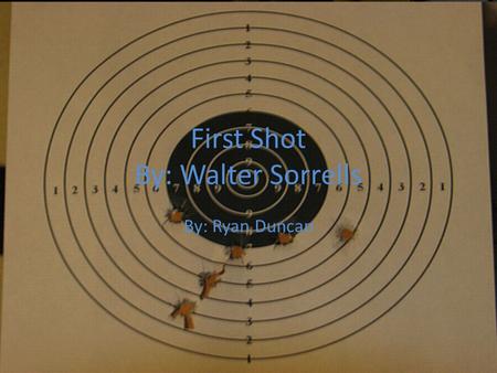 First Shot By: Walter Sorrells