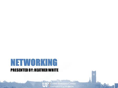 NETWORKING PRESENTED BY: HEATHER WHITE. What is NETWORKING? It is NOT: Schmoozing Begging for a job Manipulating to get what you want It IS: Making connections.
