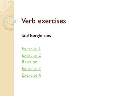 Stef Berghmans Exercise 1 Exercise 2 Revision Exercise 3 Exercise 4