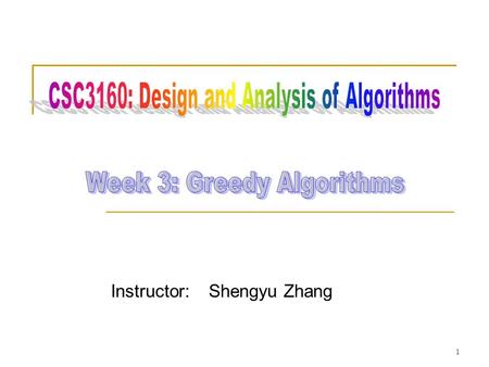 Instructor: Shengyu Zhang 1. Content Two problems  Minimum Spanning Tree  Huffman encoding One approach: greedy algorithms 2.