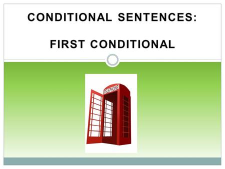 CONDITIONAL SENTENCES: FIRST CONDITIONAL. Conditional Sentences.