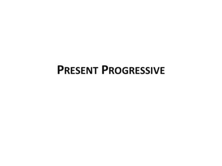 P RESENT P ROGRESSIVE. Present Progressive The present progressive is used less frequently in Spanish than it is in English Remember that a present tense.
