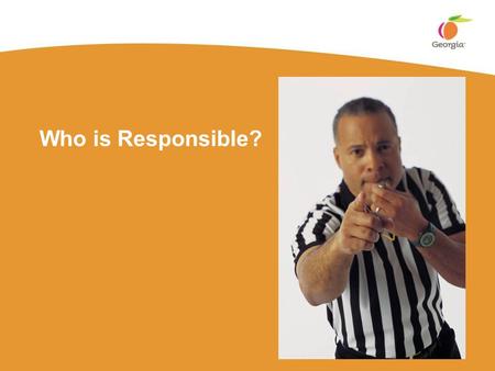 Who is Responsible?. 2 Course Objectives  Help you decide that safety IS everybody’s business and why  Provide you with an understanding of accident.