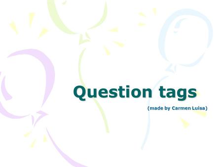 Question tags (made by Carmen Luisa).