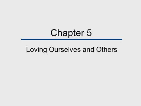 Chapter 5 Loving Ourselves and Others. Chapter Outline  Personal Ties in an Impersonal Society  What is Love?  Two Things Love Isn’t  Self-Esteem.