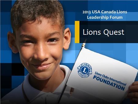 2013 USA Canada Lions Leadership Forum. Michelle M. Anderson Educational Program Specialist Lions Quest Introductions.