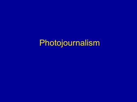 Photojournalism.