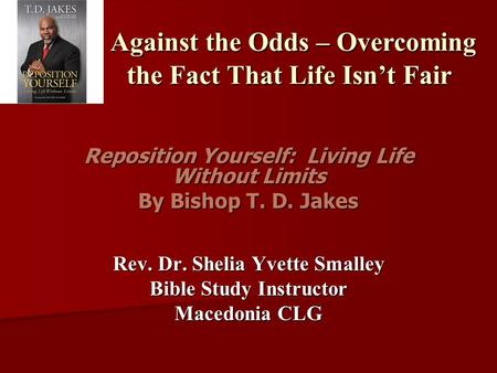 Against the Odds – Overcoming the Fact That Life Isn’t Fair Against the Odds – Overcoming the Fact That Life Isn’t Fair Reposition Yourself: Living Life.
