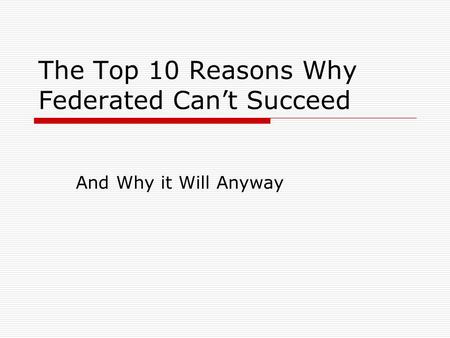 The Top 10 Reasons Why Federated Can’t Succeed And Why it Will Anyway.