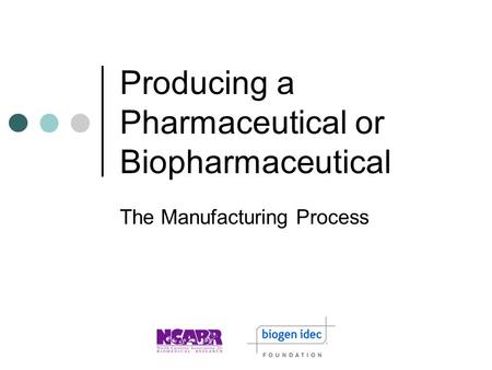 Producing a Pharmaceutical or Biopharmaceutical
