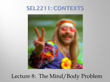 Lecture 8: The Mind/Body Problem.  “I think, therefore I am”  Invented the Cartesian coordinate system and analytic geometry  First major (Western)