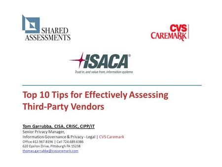 Top 10 Tips for Effectively Assessing Third-Party Vendors Tom Garrubba, CISA, CRISC, CIPP/IT Senior Privacy Manager, Information Governance & Privacy -