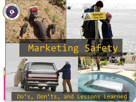 Marketing Safety Do’s, Don’ts, and Lessons Learned.