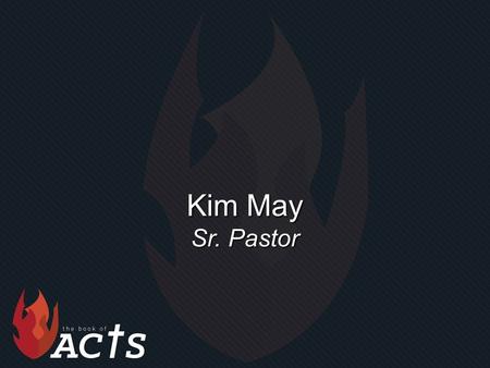 Kim May Sr. Pastor. “Making Decisions” Acts 16:6-10.