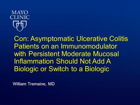 Con: Asymptomatic Ulcerative Colitis Patients on an Immunomodulator with Persistent Moderate Mucosal Inflammation Should Not Add A Biologic or Switch to.