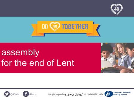 @40acts /40acts brought to you byin partnership with assembly for the end of Lent.