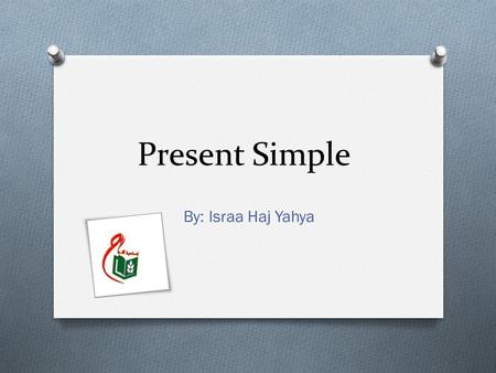 Present Simple By: Israa Haj Yahya. Uses We use the Present Simple to talk about things we do regularly: I brush my teeth every morning. We use the Present.
