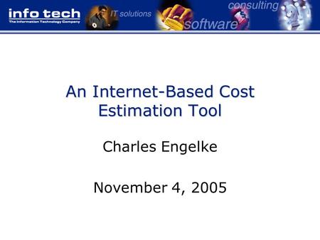 An Internet-Based Cost Estimation Tool Charles Engelke November 4, 2005.