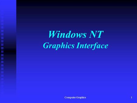 Computer Graphics1 Windows NT Graphics Interface.