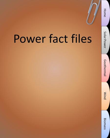 Power fact files Solar Power Biomass Geothermal Wind Home.