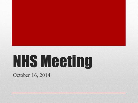 NHS Meeting October 16, 2014. NHS Tutoring DON’T FORGET TO GO TO NHS TUTORING IF YOU SIGNED UP!!!! Pitch NHS Tutoring to your classmates and your friends.