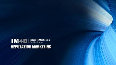 IM4B Internet Marketing for Business. Online Marketing Reputation Management Ranking Retention Referrals IM4B Internet Marketing for Business.