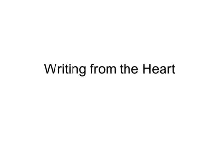 Writing from the Heart. Let me start by reading you something that Meredith wrote in her writer’s notebook: