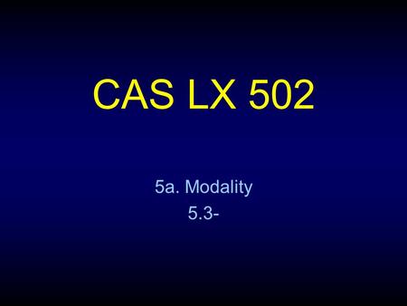 CAS LX 502 5a. Modality 5.3-. Propositional attitudes There are various ways that we can embed a proposition into our utterances and express a mental.