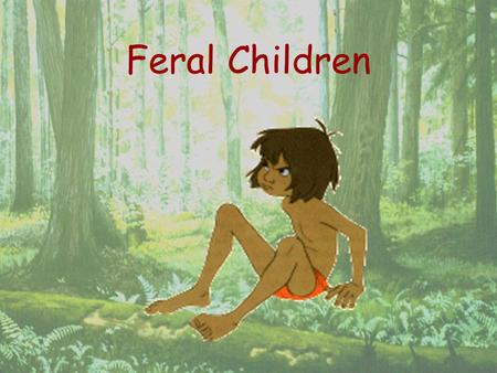 Feral Children. Introduction  Can a teenager acquire language? What level of intelligence can he or she attain if apart from the society ? ( “L’enfant.