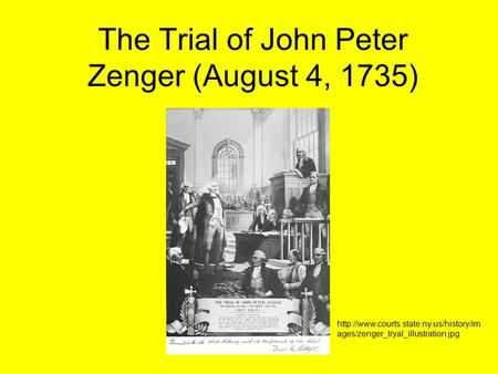 The Trial of John Peter Zenger (August 4, 1735)  ages/zenger_tryal_illustration.jpg.