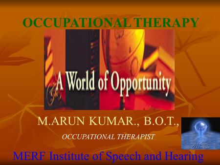 OCCUPATIONAL THERAPY M.ARUN KUMAR., B.O.T.,