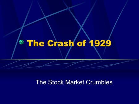 The Crash of 1929 The Stock Market Crumbles. “ Bull ” Market – like a “ bull ” charging ever upward in Sept., American stocks began to decrease in value.