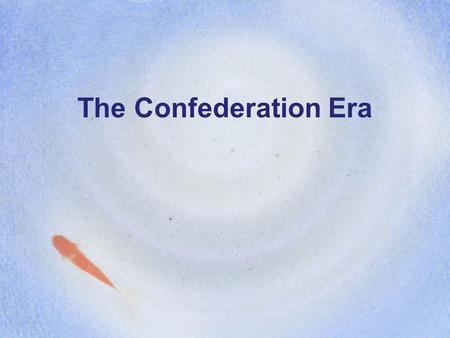 The Confederation Era.