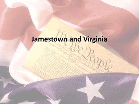 Jamestown and Virginia. 1.Name the tribe that helped feed the Jamestown settlers their first winter. (Later they fought against the Virginians) 2.What.