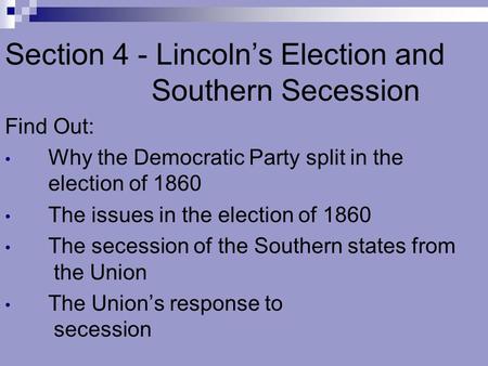 Section 4 - Lincoln’s Election and Southern Secession