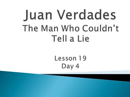 Juan Verdades The Man Who Couldn’t Tell a Lie Lesson 19 Day 4