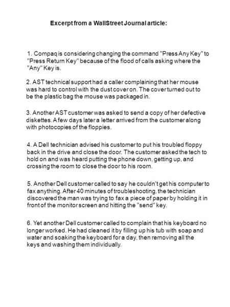 Excerpt from a WallStreet Journal article: 6. Yet another Dell customer called to complain that his keyboard no longer worked. He had cleaned it by filling.
