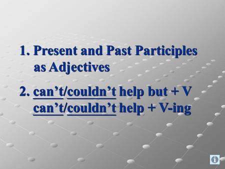 1. Present and Past Participles  as Adjectives