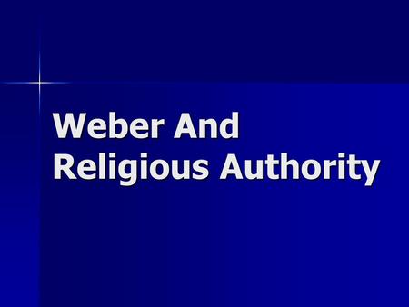 Weber And Religious Authority. TRADITIONAL Authority TRADITIONAL Authority Your authority is transmitted from generation to generation, by inheritance,