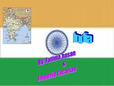 India By: Fatima hasan & Imperia Zacarias.