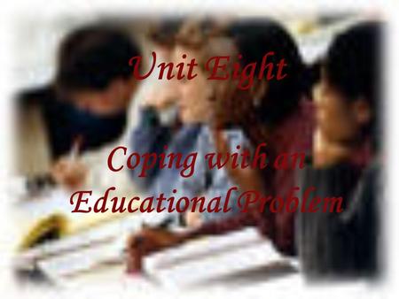 Unit Eight Coping with an Educational Problem