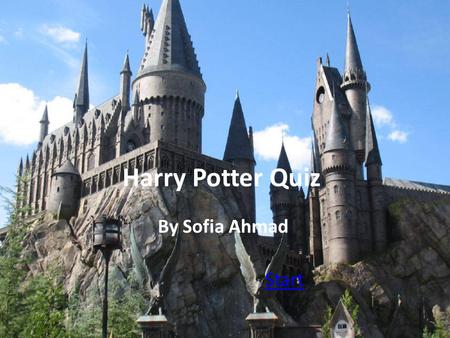 Harry Potter Quiz By Sofia Ahmad Start. Harry Potter Quiz Instructions In the quiz each question has three options that you pick from to answer the question.