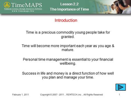Lesson 2.2 The Importance of Time February 1, 2011Copyright © 2007 - 2011 … REMTECH, inc … All Rights Reserved1 Introduction Success in life and money.