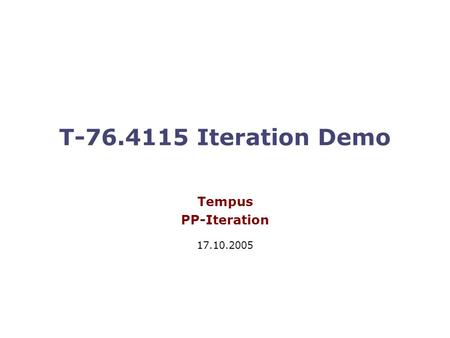T-76.4115 Iteration Demo Tempus PP-Iteration 17.10.2005.