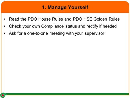 1. Manage Yourself Read the PDO House Rules and PDO HSE Golden Rules