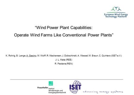 Seite 1 “Wind Power Plant Capabilities: Operate Wind Farms Like Conventional Power Plants” K. Rohrig, B. Lange, A. Gesino, M. Wolff, R. Mackensen, J. Dobschinski,